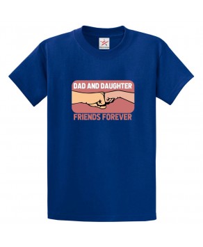 Dad and Daughter Friends Forever Unisex Classic Kids and Adults T-Shirt